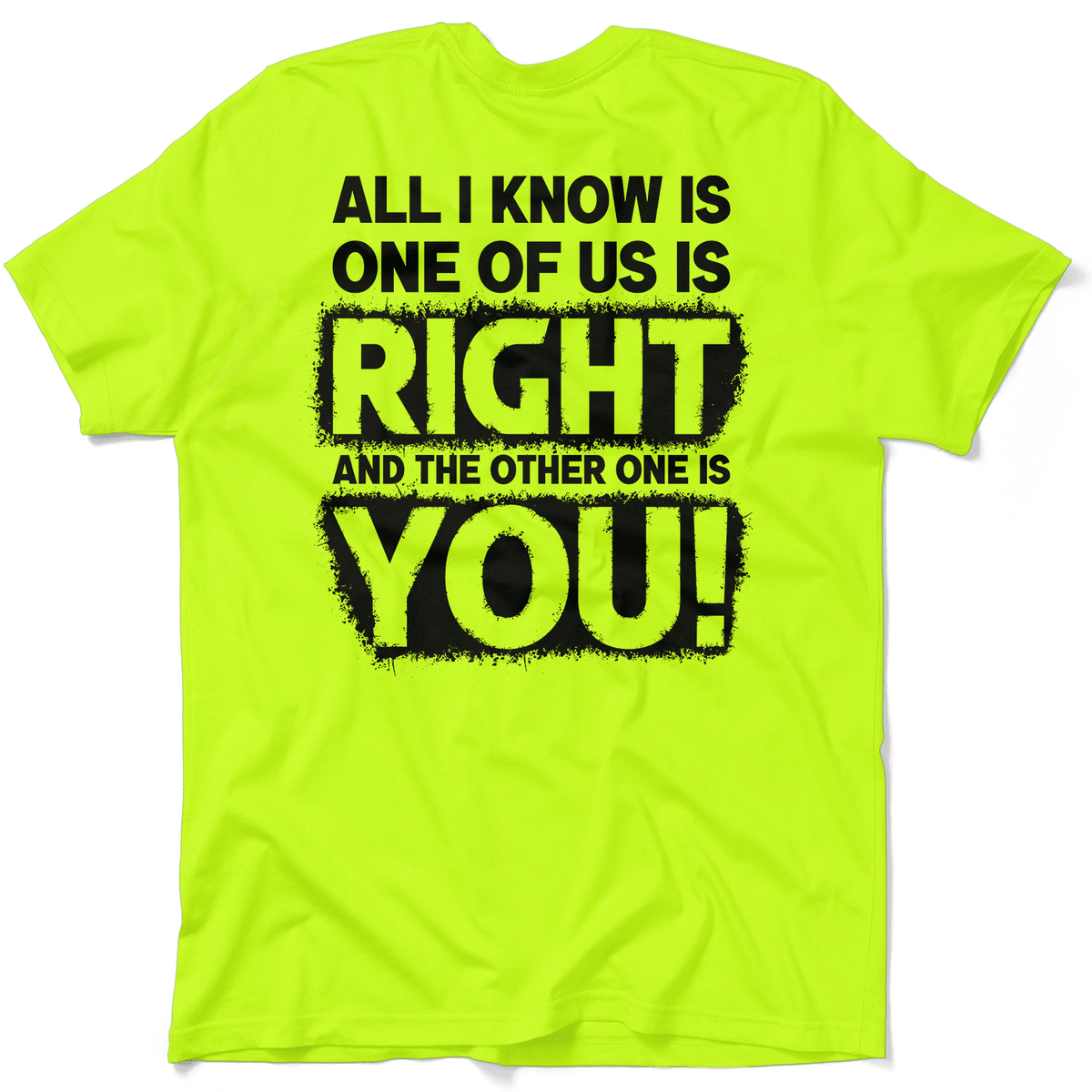 One Of Us Is Right - Safety Yellow T-Shirt