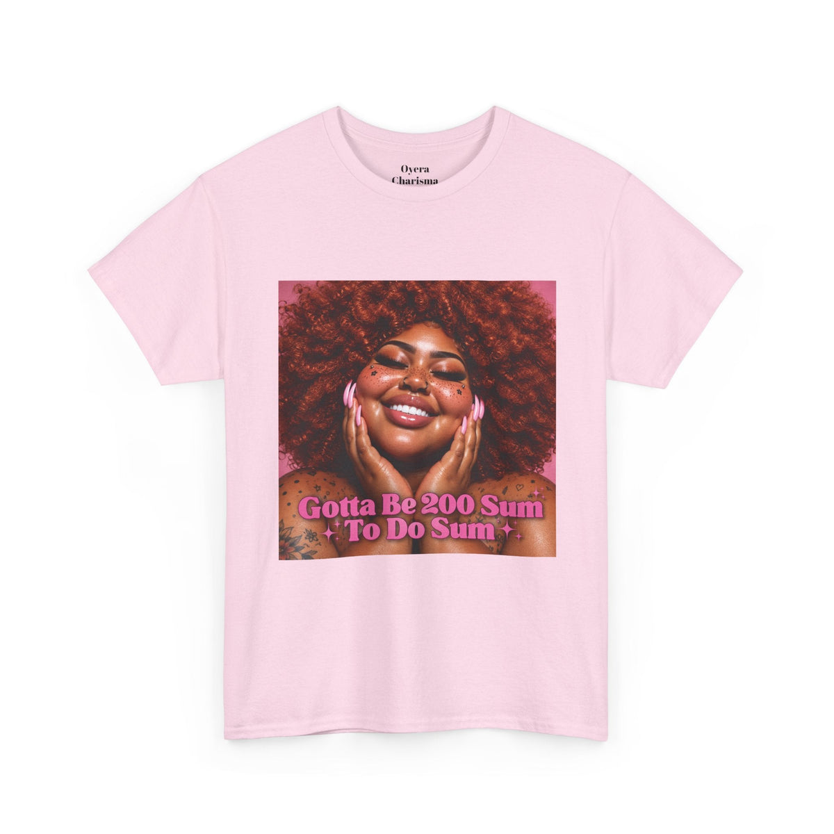 “Gotta Be 200 Sum To Do Sum”Graphic Tee