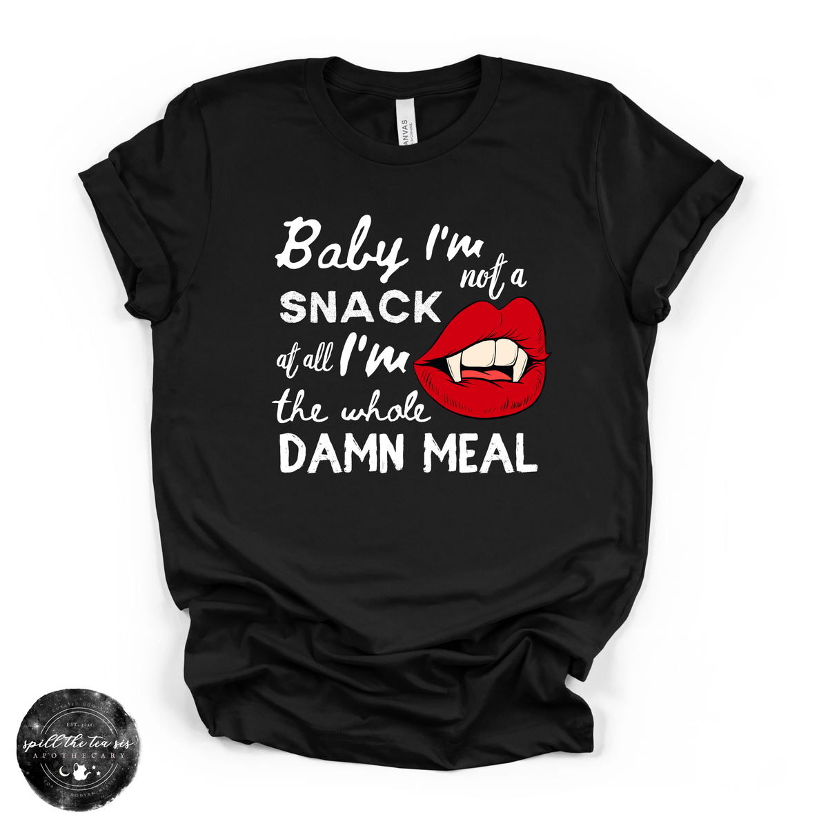 Baby I'm Not a Snack... I'm the Whole Meal Tee | Funny Confidence Graphic T-Shirt