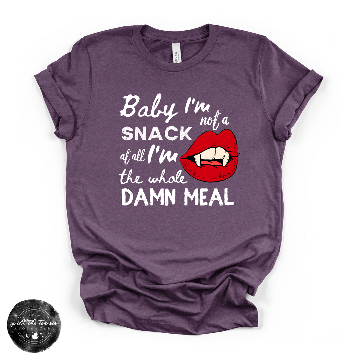 Baby I'm Not a Snack... I'm the Whole Meal Tee | Funny Confidence Graphic T-Shirt