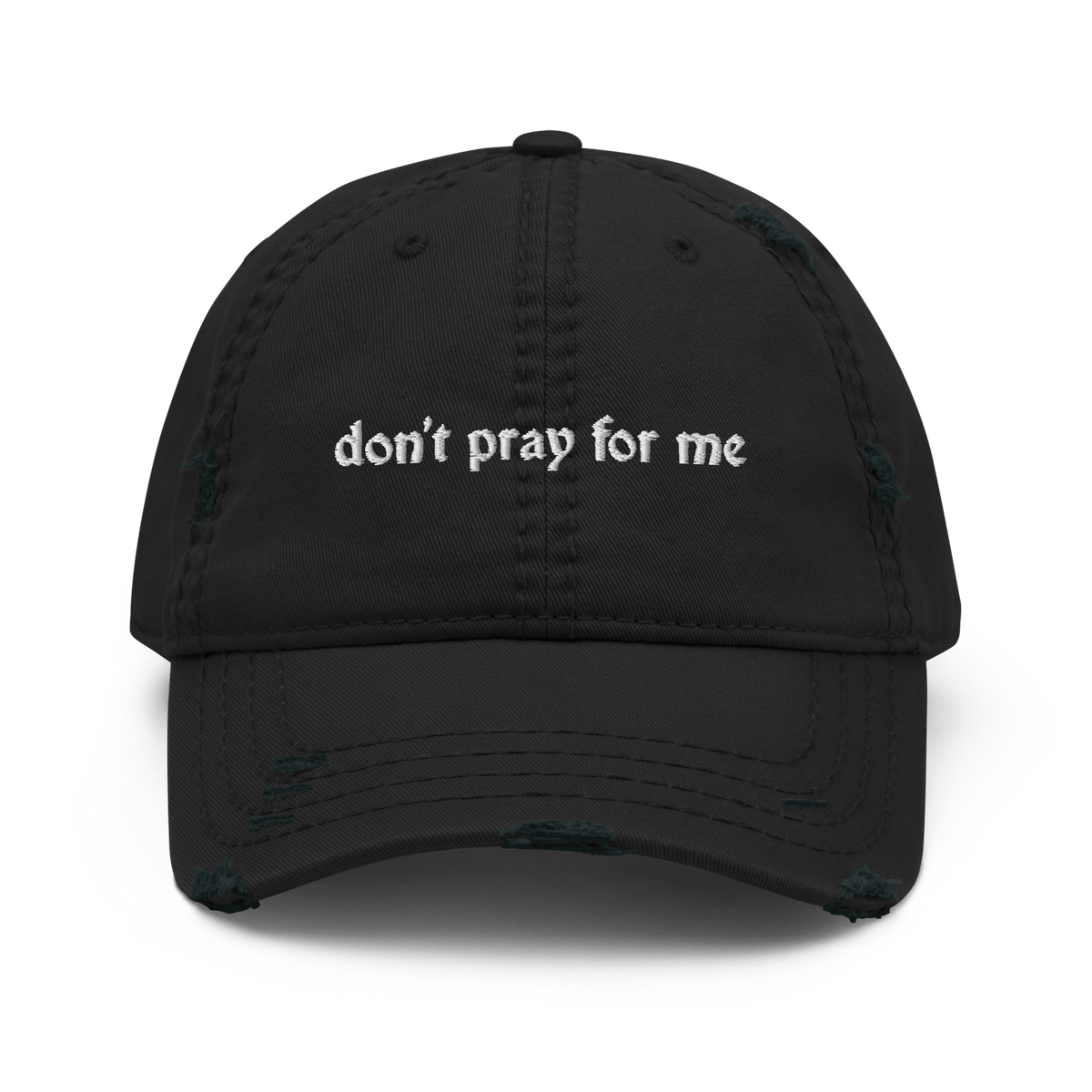 Don't Pray for Me Distressed Dad Hat