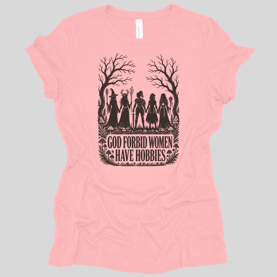 God Forbid Women Have Hobbies Women's T-shirt