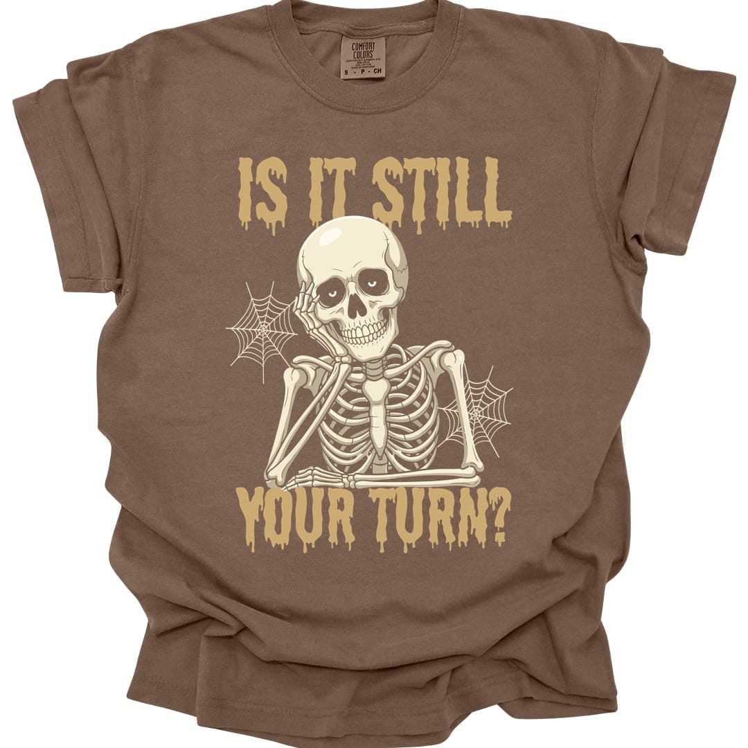 Is It Still Your Turn T-Shirt - Comfort Colors