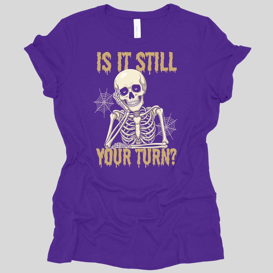 Is It Still Your Turn Women's T-shirt